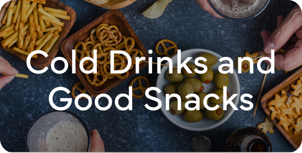 Cold Drinks and Good Snacks