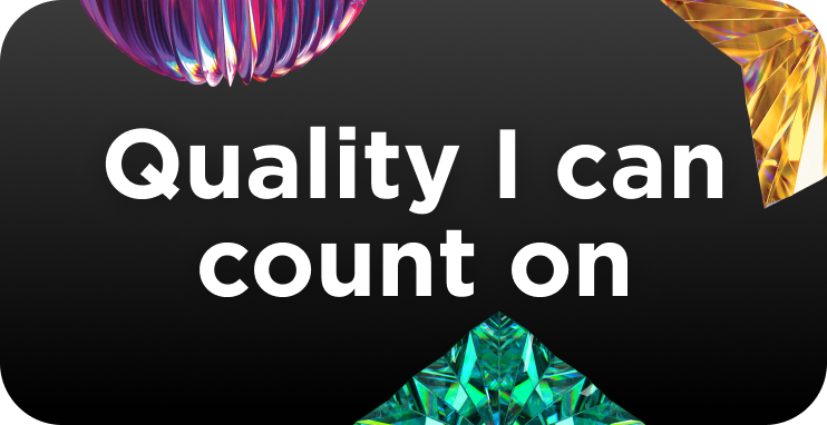 Quality I can count on