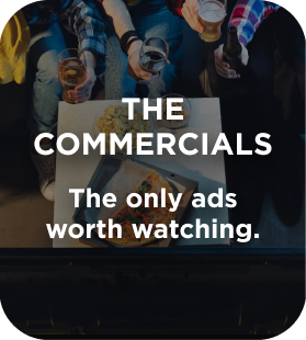 The commercials. The only ads worth watching.